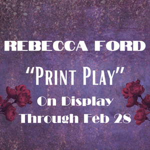 Rebecca Ford art exhibit "Print Play" on display through feb 28