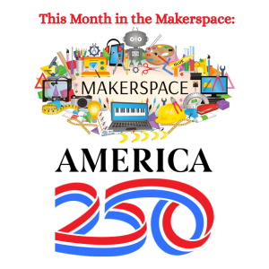 Stars, Stripes & Makerspace Fun